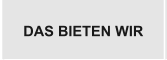 DAS BIETEN WIR