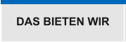 DAS BIETEN WIR
